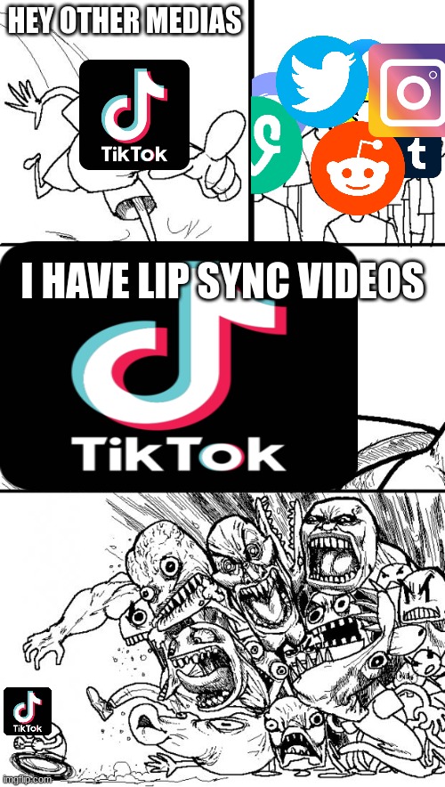 Why TikTok Is The Most Hated Social Media |  HEY OTHER MEDIAS; I HAVE LIP SYNC VIDEOS | image tagged in memes,hey internet,tiktok,social media,uwu,owo | made w/ Imgflip meme maker