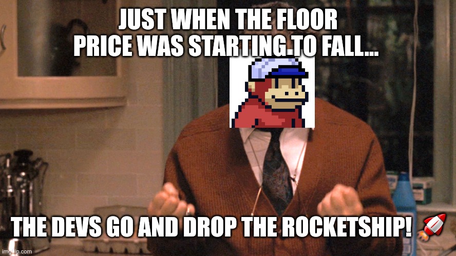 They pull me back in Godfather | JUST WHEN THE FLOOR PRICE WAS STARTING TO FALL... THE DEVS GO AND DROP THE ROCKETSHIP! 🚀 | image tagged in they pull me back in godfather | made w/ Imgflip meme maker