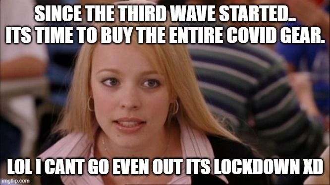 Its Not Going To Happen Meme | SINCE THE THIRD WAVE STARTED..
ITS TIME TO BUY THE ENTIRE COVID GEAR. LOL I CANT GO EVEN OUT ITS LOCKDOWN XD | image tagged in memes,its not going to happen | made w/ Imgflip meme maker