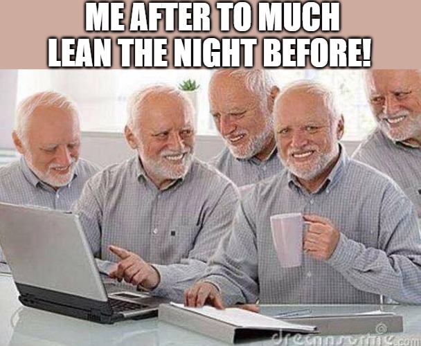 the hung over | ME AFTER TO MUCH LEAN THE NIGHT BEFORE! | image tagged in creepy uncle bob and his four clones | made w/ Imgflip meme maker