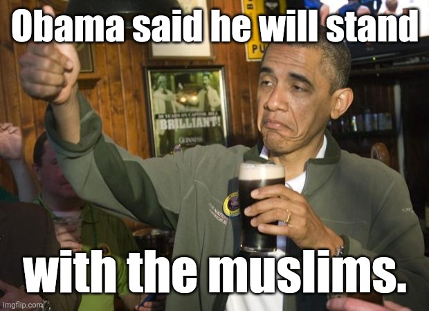 Not Bad | Obama said he will stand with the muslims. | image tagged in not bad | made w/ Imgflip meme maker