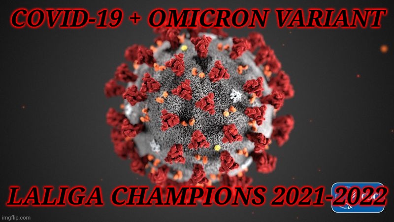 COVID-19 overwhelms Barcelona then it wins LaLiga with the raging speed of Omicron. | COVID-19 + OMICRON VARIANT; LALIGA CHAMPIONS 2021-2022 | image tagged in covid 19,corona virus,coronavirus,covid-19,barcelona,memes | made w/ Imgflip meme maker