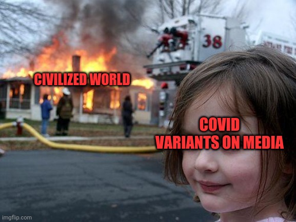 Fear | CIVILIZED WORLD; COVID VARIANTS ON MEDIA | image tagged in memes,disaster girl,covid vaccine,covidiots,fear of sasquatch | made w/ Imgflip meme maker