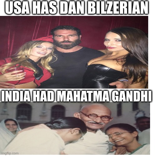 gandhi bro | USA HAS DAN BILZERIAN; INDIA HAD MAHATMA GANDHI | image tagged in memes,blank transparent square | made w/ Imgflip meme maker