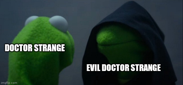 Evil Kermit | DOCTOR STRANGE; EVIL DOCTOR STRANGE | image tagged in memes,evil kermit,marvel,funny memes,doctor strange,funny | made w/ Imgflip meme maker