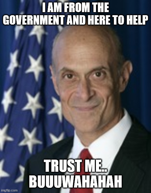 government at its finest | I AM FROM THE GOVERNMENT AND HERE TO HELP; TRUST ME.. BUUUWAHAHAH | image tagged in trust me | made w/ Imgflip meme maker
