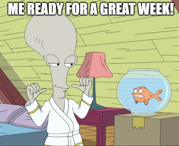 fantastic | ME READY FOR A GREAT WEEK! | image tagged in two thumbs guy | made w/ Imgflip meme maker