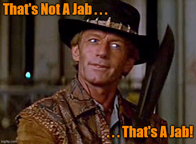 My Respone To Mandatory Vaccines | That's Not A Jab . . . . . . That's A Jab! | image tagged in political memes,crocodile dundee,covid vaccine,covid-19,communists,self defense | made w/ Imgflip meme maker