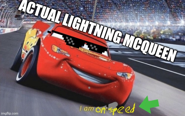 The REAL Lightning McQueen | ACTUAL LIGHTNING MCQUEEN | image tagged in i am speed,drugs,lightning mcqueen,cars,real life | made w/ Imgflip meme maker