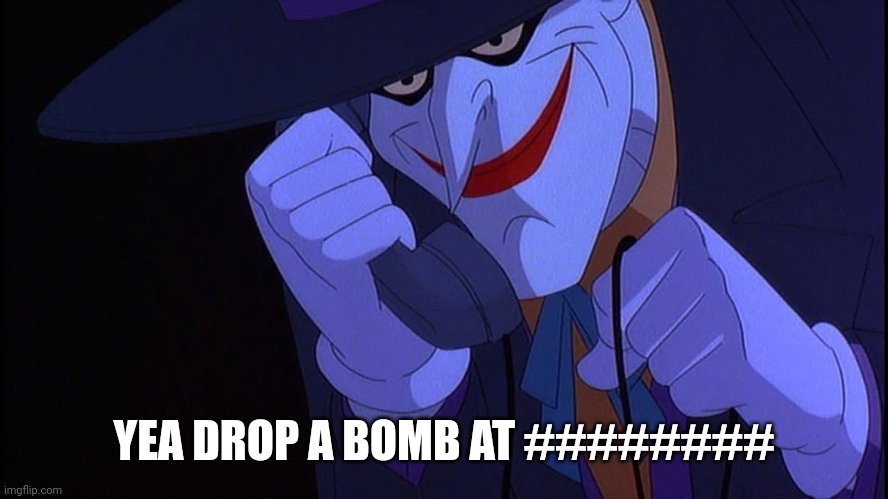 Joker prank call | YEA DROP A BOMB AT ######## | image tagged in joker prank call | made w/ Imgflip meme maker