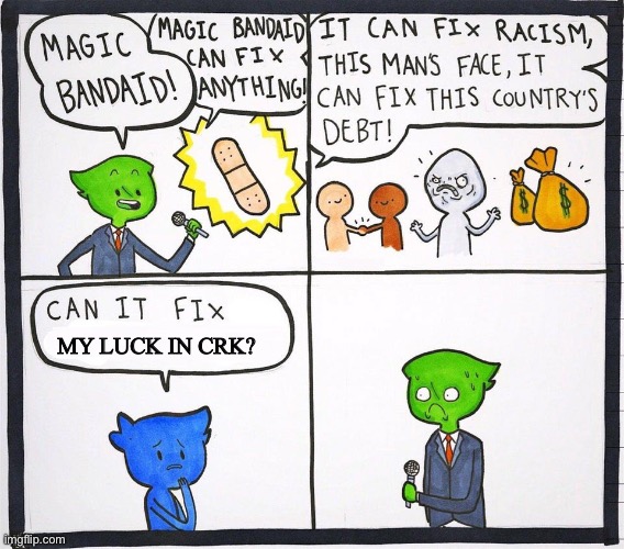 Magic bandaid | MY LUCK IN CRK? | image tagged in magic bandaid | made w/ Imgflip meme maker