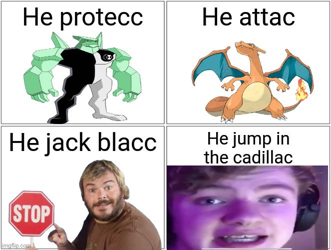 Blank Comic Panel 2x2 |  He protecc; He attac; He jack blacc; He jump in
the cadillac | image tagged in blank comic panel 2x2,ben 10,pokemon,tommyinnit,charizard,jack black | made w/ Imgflip meme maker