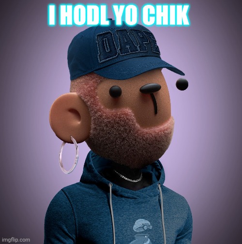 I HODL YO CHIK | made w/ Imgflip meme maker