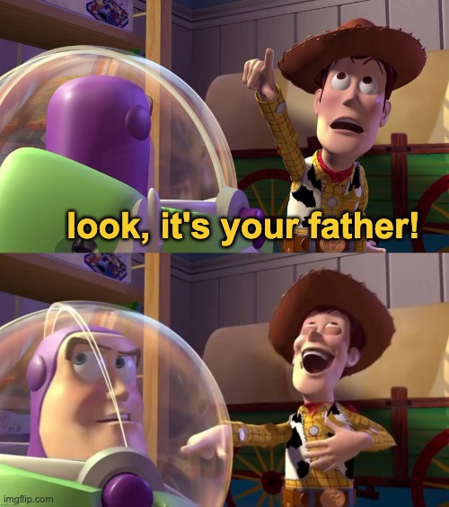 Toy Story funny scene | look, it's your father! | image tagged in toy story funny scene | made w/ Imgflip meme maker