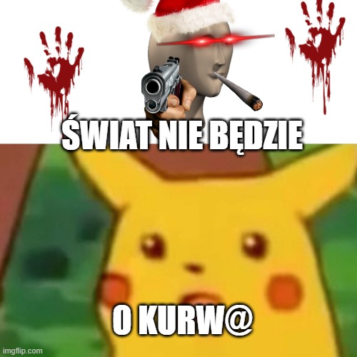 Surprised Pikachu Meme | ŚWIAT NIE BĘDZIE; O KURW@ | image tagged in memes,surprised pikachu | made w/ Imgflip meme maker