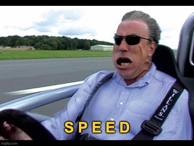 Jeremy clarkson speed | S P E E D | image tagged in jeremy clarkson speed | made w/ Imgflip meme maker