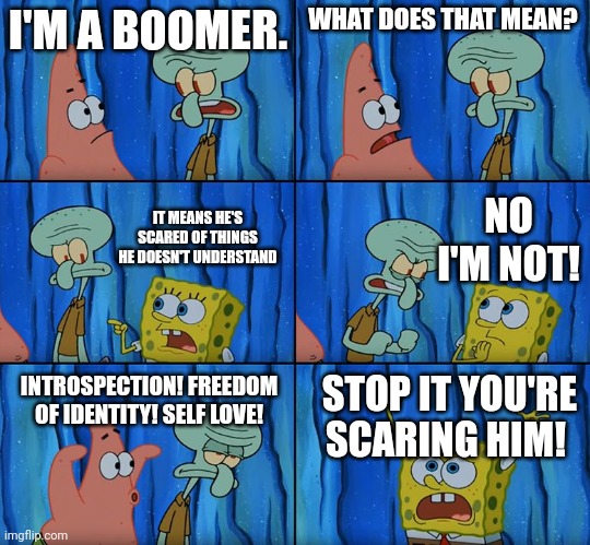 Stop It, Patrick! You're Scaring Him! - Imgflip