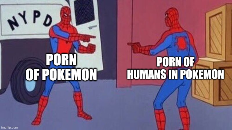 spiderman pointing at spiderman | PORN OF POKEMON PORN OF HUMANS IN POKEMON | image tagged in spiderman pointing at spiderman | made w/ Imgflip meme maker