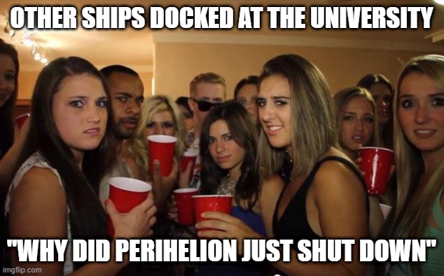 the 'awkward party reaction' meme, a photo from a party showing a crowded room of people all holding red plastic cups. Every person in the picture looks at the camera/viewer in confusion, surprise, shock, disgust etc. The meme is captioned "Other ships docked at the university: "Why did Perihelion just shut down"
