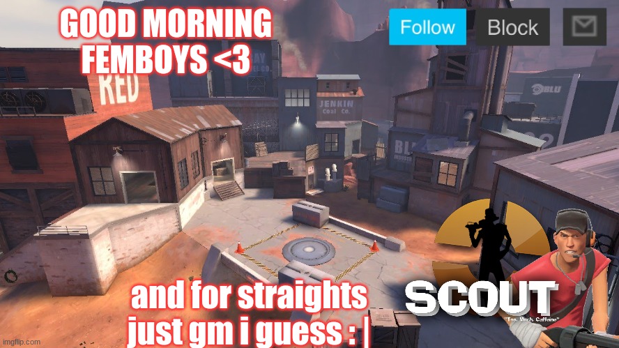 gm | GOOD MORNING FEMBOYS <3; and for straights just gm i guess : | | image tagged in scout announcement new | made w/ Imgflip meme maker