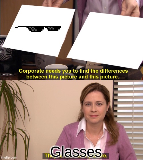 They're The Same Picture Meme | Glasses | image tagged in memes,they're the same picture | made w/ Imgflip meme maker