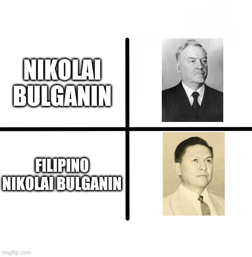 Not confusing types of Bulganin | NIKOLAI BULGANIN; FILIPINO NIKOLAI BULGANIN | image tagged in blank starter pack,emmanuel pelaez,bulganin,politics,soviet union,funny | made w/ Imgflip meme maker
