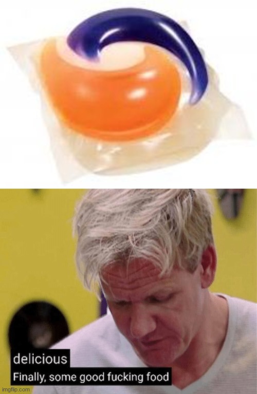 Y u m m y | image tagged in tidepod,delicious finally some good | made w/ Imgflip meme maker