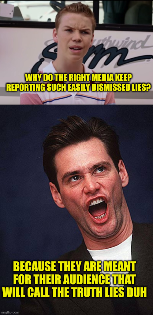 Politicstoo: they aren't even trying to hide their lies anymore! Politics: Baaaa! Baaaa! | WHY DO THE RIGHT MEDIA KEEP REPORTING SUCH EASILY DISMISSED LIES? BECAUSE THEY ARE MEANT FOR THEIR AUDIENCE THAT WILL CALL THE TRUTH LIES DUH | image tagged in you guys are getting paid,jim carrey duh | made w/ Imgflip meme maker