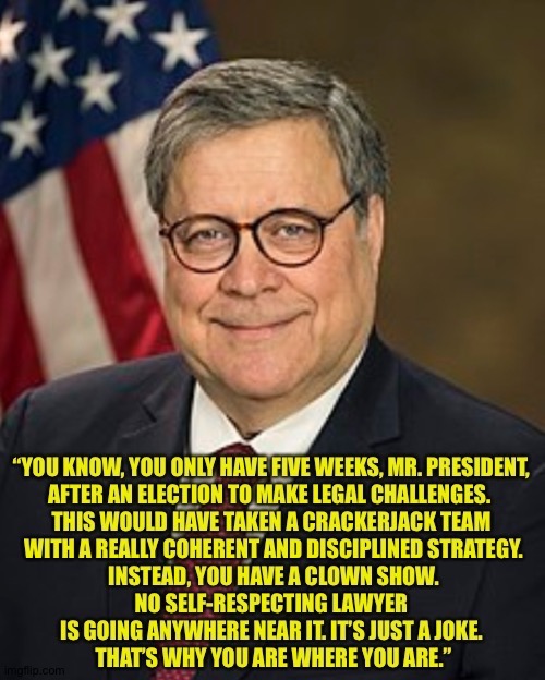 Trump can't say he wasn't warned. | image tagged in bill barr | made w/ Imgflip meme maker