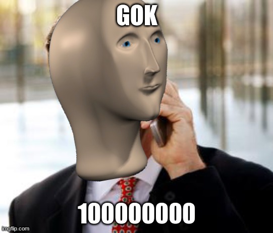 GOK 100000000 | made w/ Imgflip meme maker