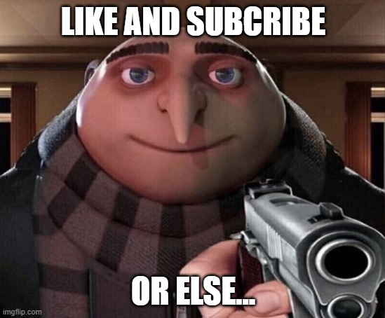 Gru Gun | LIKE AND SUBCRIBE; OR ELSE... | image tagged in gru gun | made w/ Imgflip meme maker