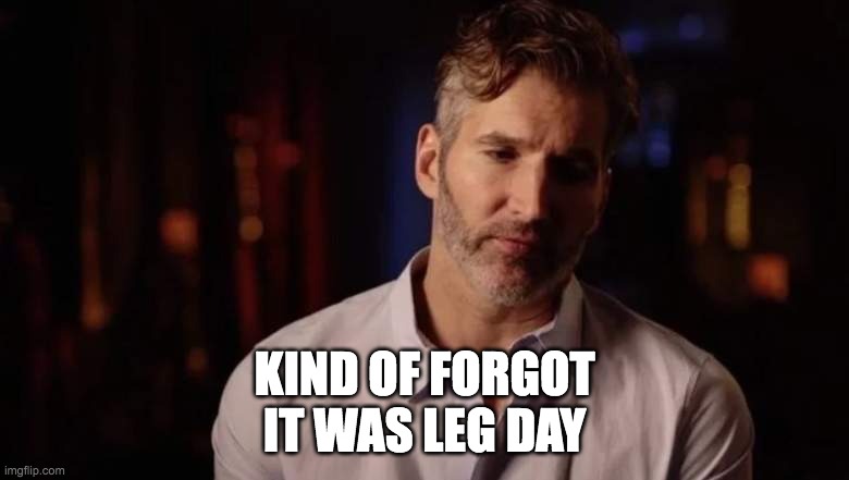 Kind of Forgot | KIND OF FORGOT
IT WAS LEG DAY | image tagged in kind of forgot | made w/ Imgflip meme maker