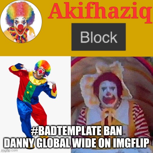 #bandannyglobalwide | #BADTEMPLATE BAN DANNY GLOBAL WIDE ON IMGFLIP | image tagged in akifhaziq announcement template by mario the memer | made w/ Imgflip meme maker