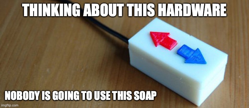 USB Downvote | THINKING ABOUT THIS HARDWARE; NOBODY IS GOING TO USE THIS SOAP | image tagged in memes,downvote | made w/ Imgflip meme maker