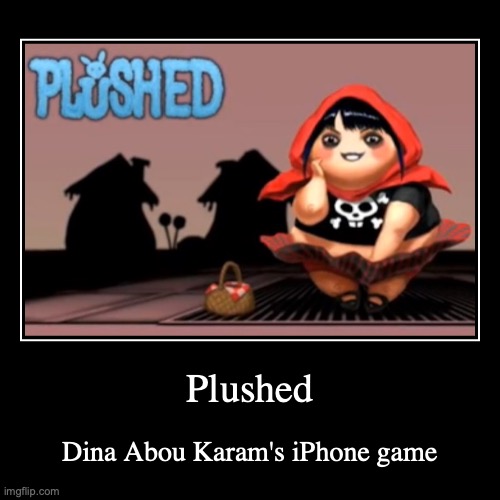 Plushed | image tagged in demotivationals,gaming | made w/ Imgflip demotivational maker