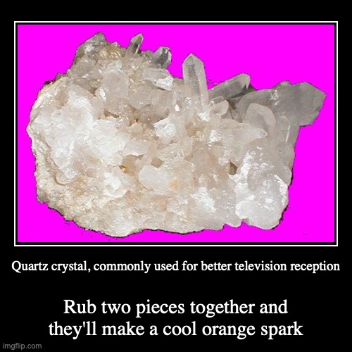 Quartz | image tagged in demotivationals,quartz,new age | made w/ Imgflip demotivational maker