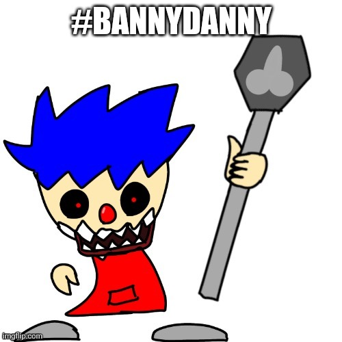 #BANNYDANNY | image tagged in danny the clown | made w/ Imgflip meme maker
