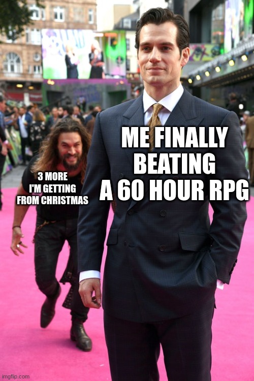 Why do I do this to myself? | ME FINALLY BEATING A 60 HOUR RPG; 3 MORE I'M GETTING FROM CHRISTMAS | image tagged in jason momoa henry cavill meme,gaming | made w/ Imgflip meme maker