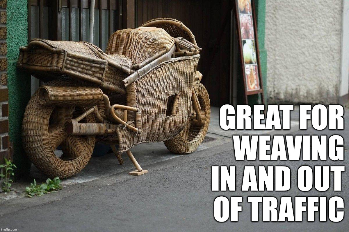 GREAT FOR
WEAVING IN AND OUT
OF TRAFFIC | image tagged in eye roll | made w/ Imgflip meme maker