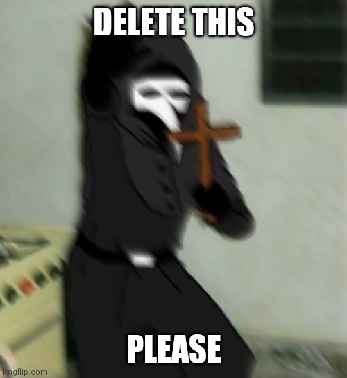 Scp 049 with cross | DELETE THIS PLEASE | image tagged in scp 049 with cross | made w/ Imgflip meme maker