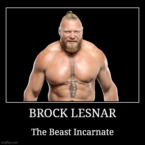 Brock Lesnar | BROCK LESNAR | The Beast Incarnate | image tagged in demotivationals,wwe,brock lesnar | made w/ Imgflip demotivational maker