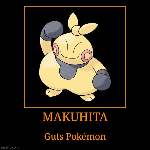Makuhita | MAKUHITA | Guts Pokémon | image tagged in demotivationals,pokemon,makuhita | made w/ Imgflip demotivational maker