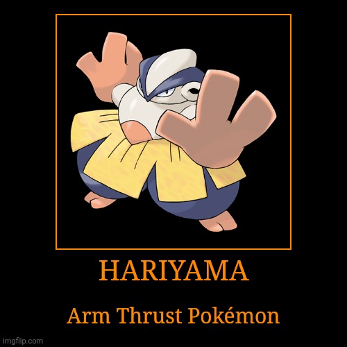 Hariyama | HARIYAMA | Arm Thrust Pokémon | image tagged in demotivationals,pokemon,hariyama | made w/ Imgflip demotivational maker