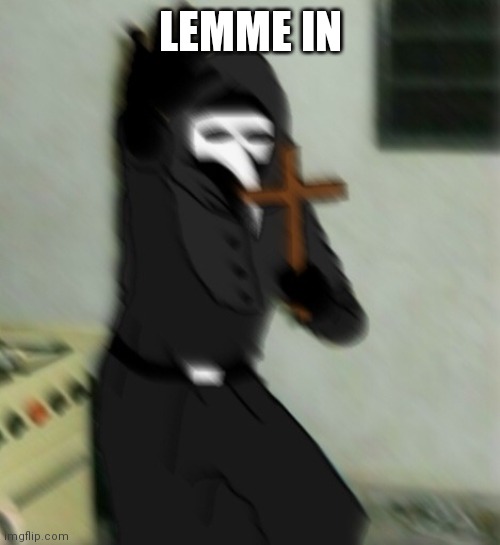 Scp 049 with cross | LEMME IN | image tagged in scp 049 with cross | made w/ Imgflip meme maker
