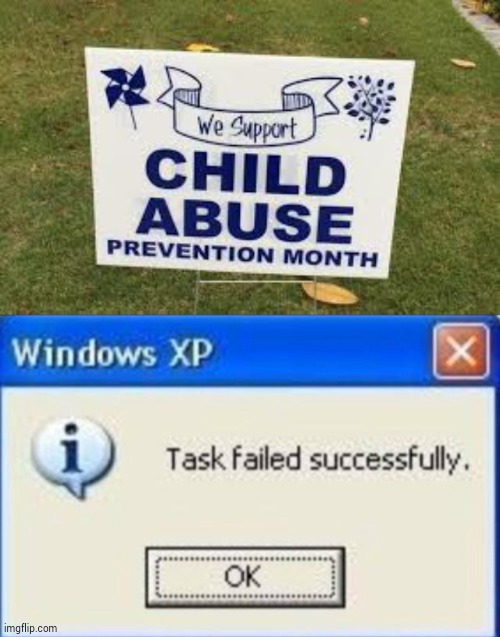 "we support child abuse" | image tagged in task failed successfully | made w/ Imgflip meme maker