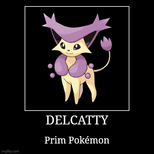 Delcatty | DELCATTY | Prim Pokémon | image tagged in demotivationals,pokemon,delcatty | made w/ Imgflip demotivational maker