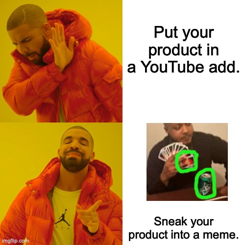 What advertisers should do | Put your product in a YouTube add. Sneak your product into a meme. | image tagged in memes,drake hotline bling,adds,advertising,sprite,uno | made w/ Imgflip meme maker