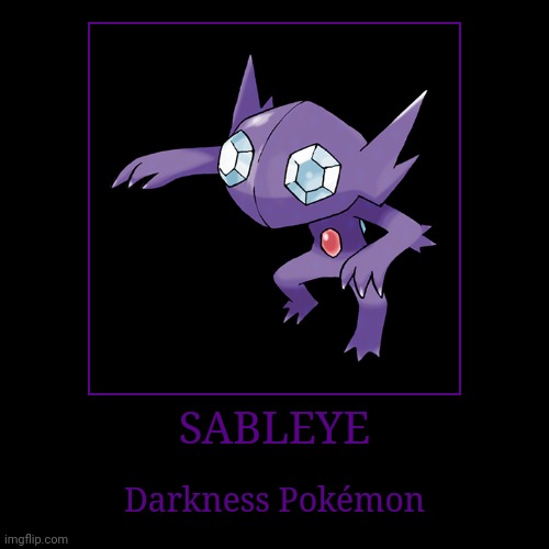 Sableye | SABLEYE | Darkness Pokémon | image tagged in demotivationals,pokemon,sableye | made w/ Imgflip demotivational maker