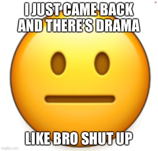 Drama every second in this stream | I JUST CAME BACK AND THERE’S DRAMA; LIKE BRO SHUT UP | image tagged in dang bro | made w/ Imgflip meme maker