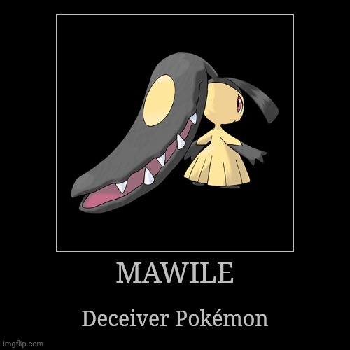 Mawile | MAWILE | Deceiver Pokémon | image tagged in demotivationals,pokemon,mawile | made w/ Imgflip demotivational maker